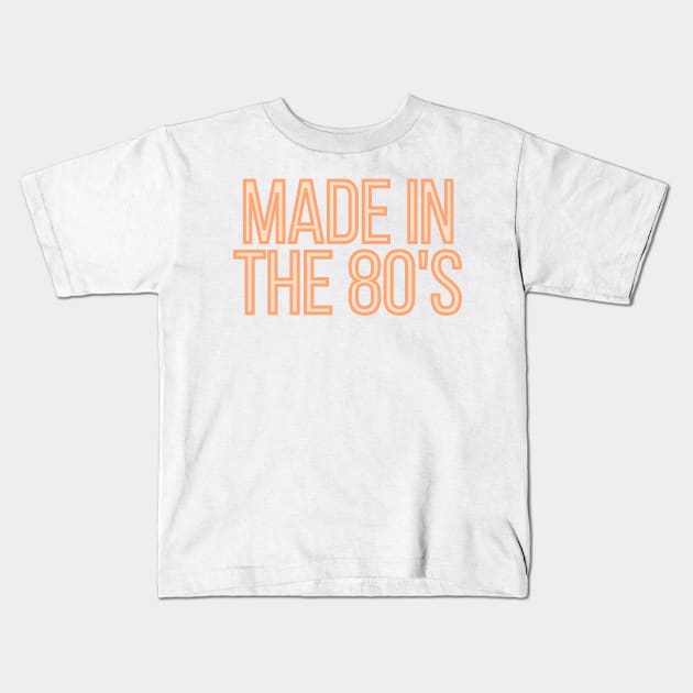 Made in the 80's Kids T-Shirt by BloomingDiaries